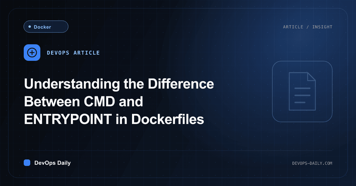 Understanding the Difference Between CMD and ENTRYPOINT in Dockerfiles