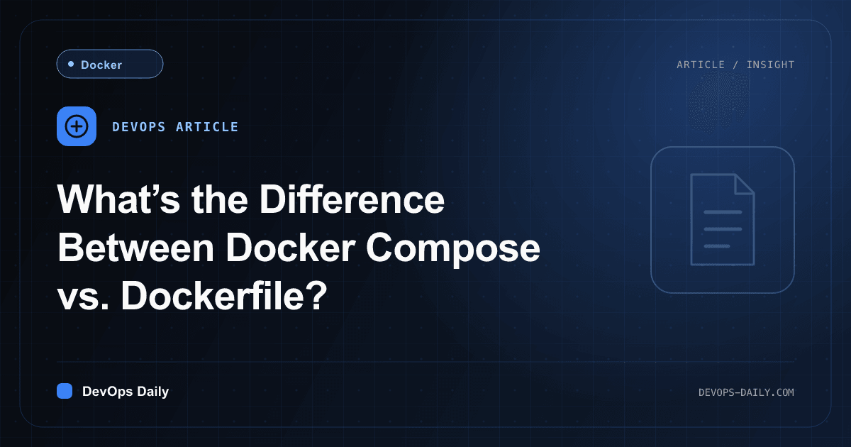 What’s the Difference Between Docker Compose vs. Dockerfile?