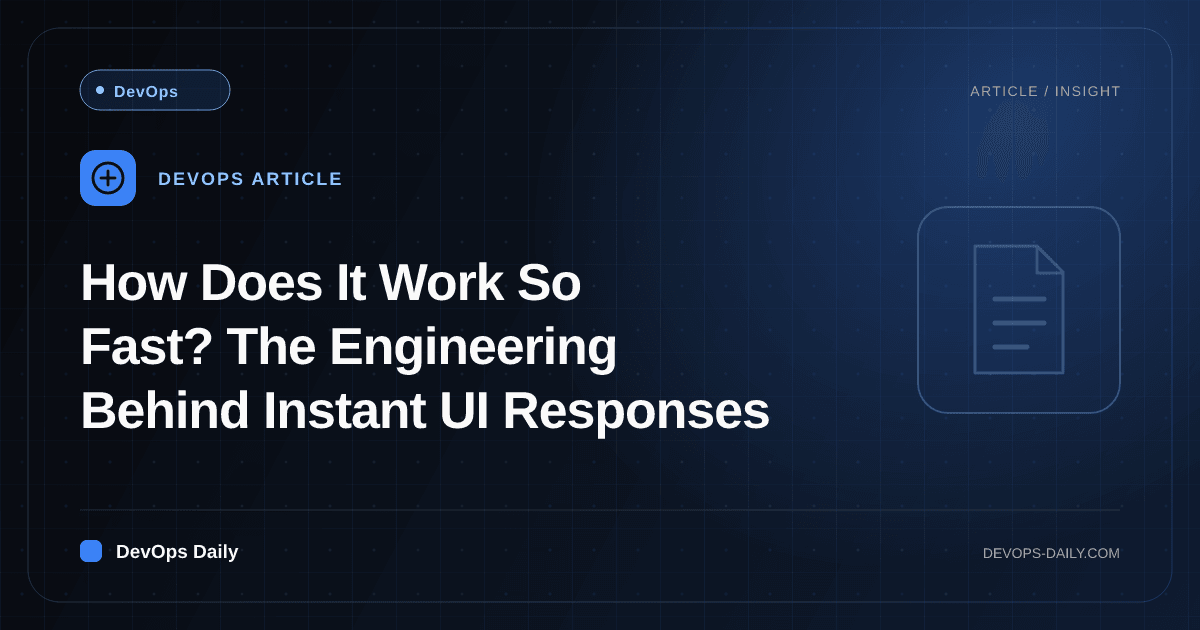 How Does It Work So Fast? The Engineering Behind Instant UI Responses
