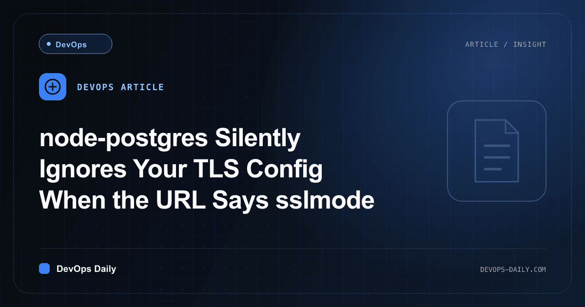 node-postgres Silently Ignores Your TLS Config When the URL Says sslmode