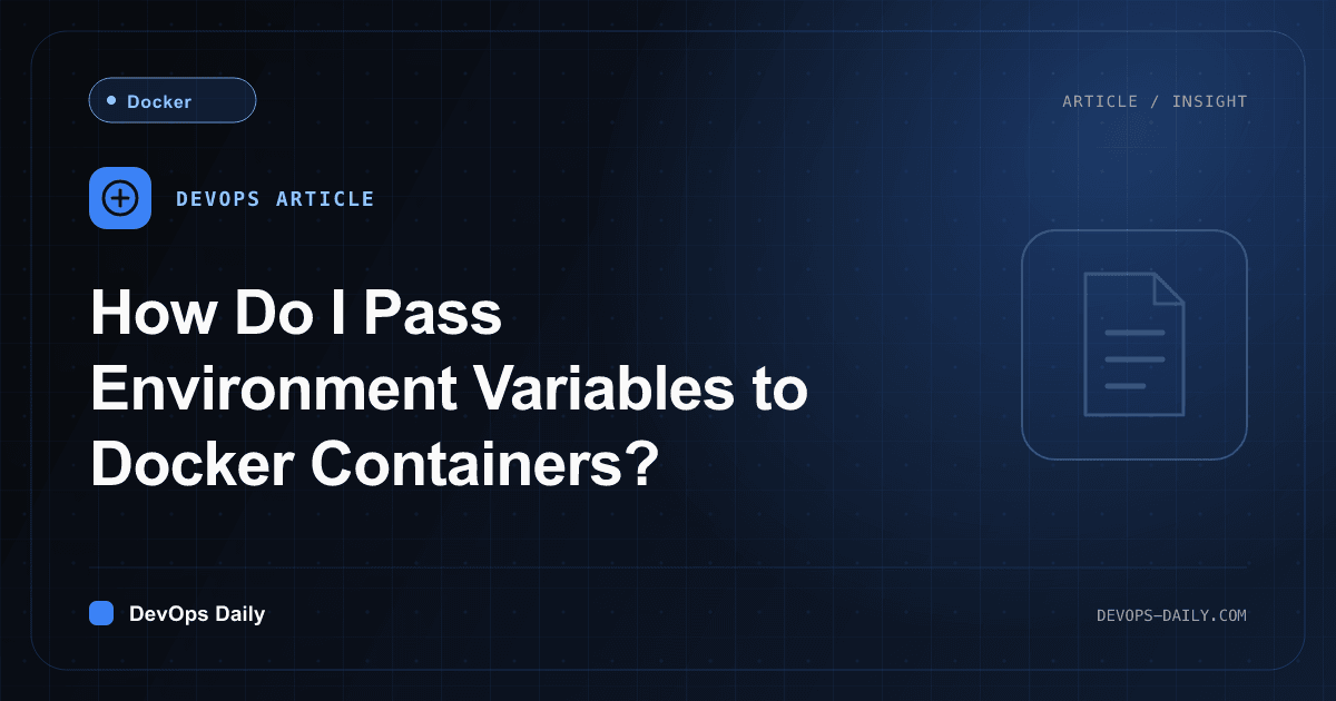 How Do I Pass Environment Variables to Docker Containers?